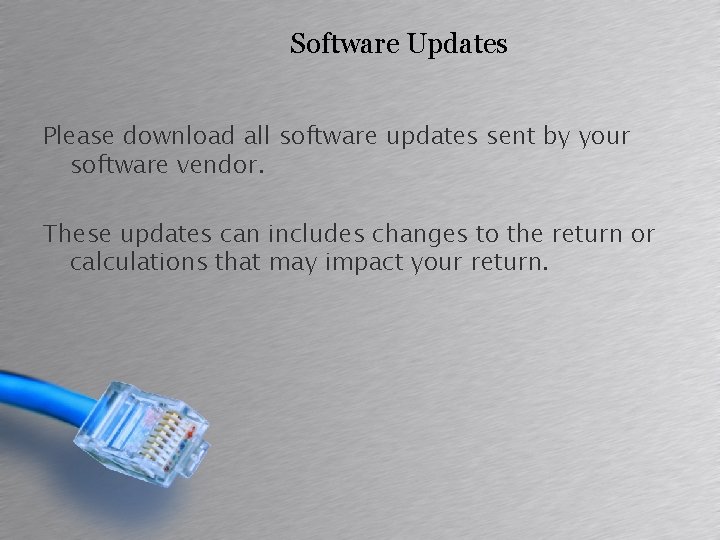Software Updates Please download all software updates sent by your software vendor. These updates