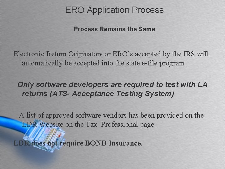 ERO Application Process Remains the Same Electronic Return Originators or ERO’s accepted by the