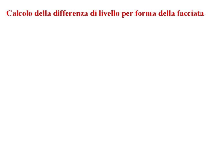 Calcolo della differenza di livello per forma della facciata 