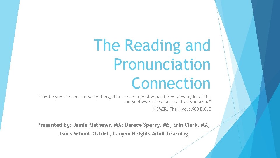 The Reading and Pronunciation Connection “The tongue of man is a twisty thing, there