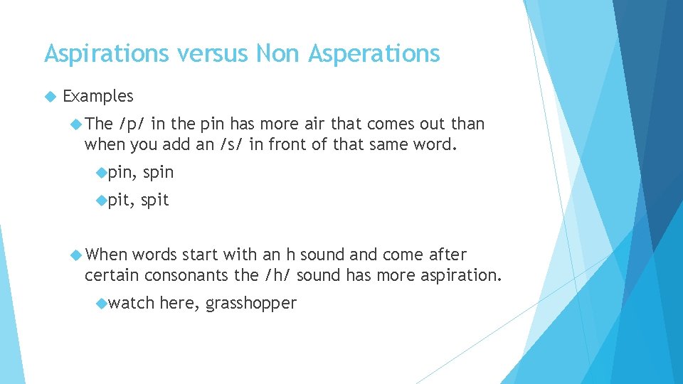 Aspirations versus Non Asperations Examples The /p/ in the pin has more air that
