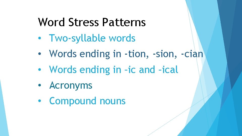 Word Stress Patterns • Two-syllable words • Words ending in -tion, -sion, -cian •