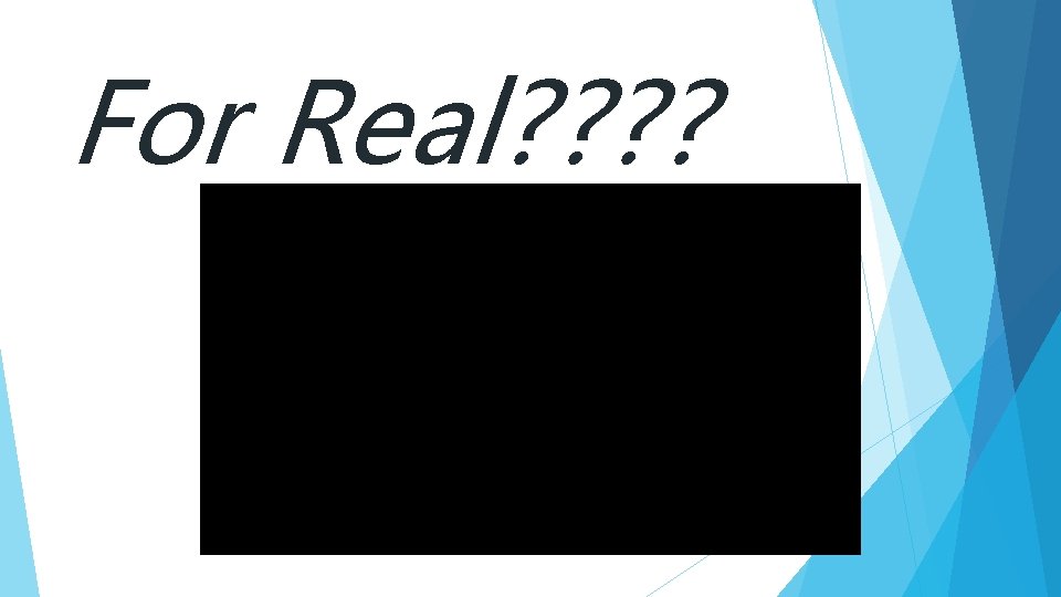 For Real? ? 