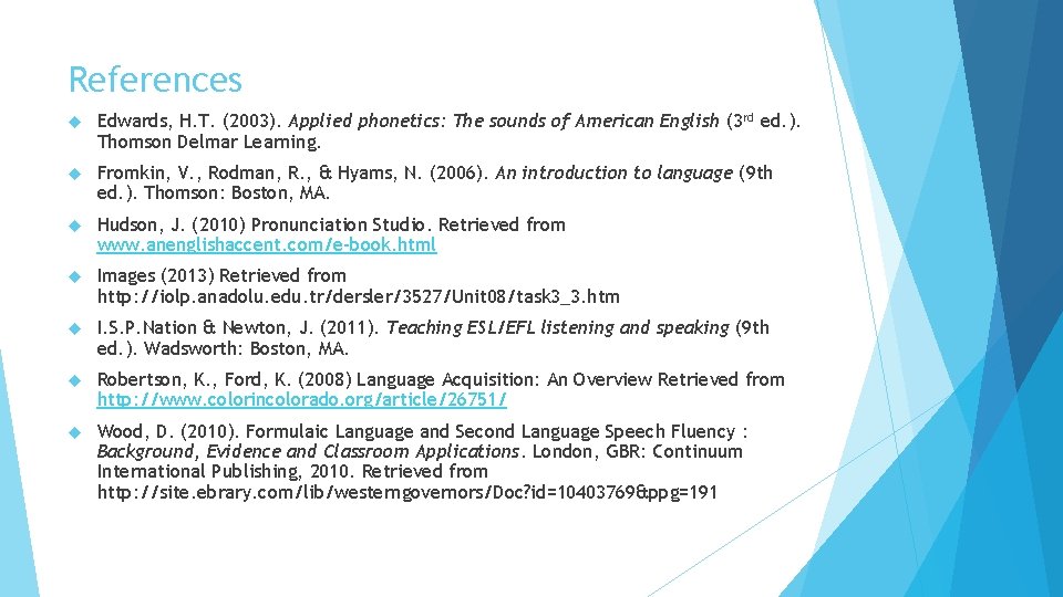 References Edwards, H. T. (2003). Applied phonetics: The sounds of American English (3 rd