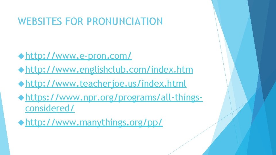 WEBSITES FOR PRONUNCIATION http: //www. e-pron. com/ http: //www. englishclub. com/index. htm http: //www.