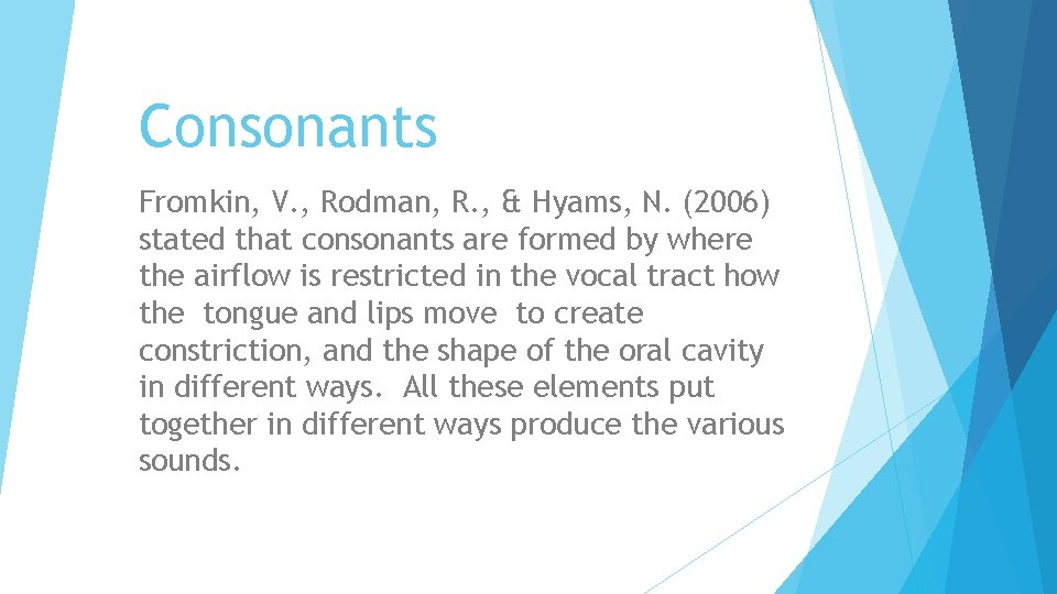 Consonants Fromkin, V. , Rodman, R. , & Hyams, N. (2006) stated that consonants