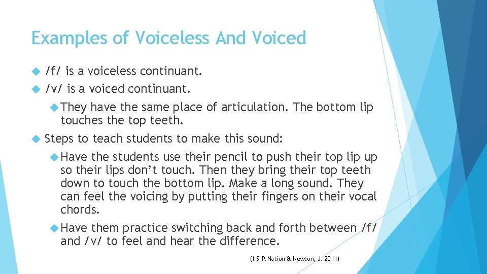 Examples of Voiceless And Voiced /f/ is a voiceless continuant. /v/ is a voiced