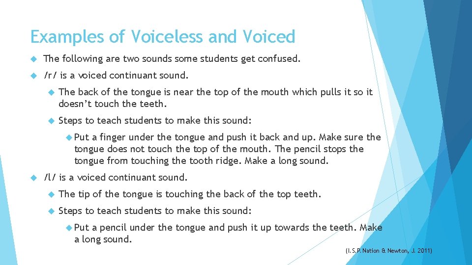 Examples of Voiceless and Voiced The following are two sounds some students get confused.