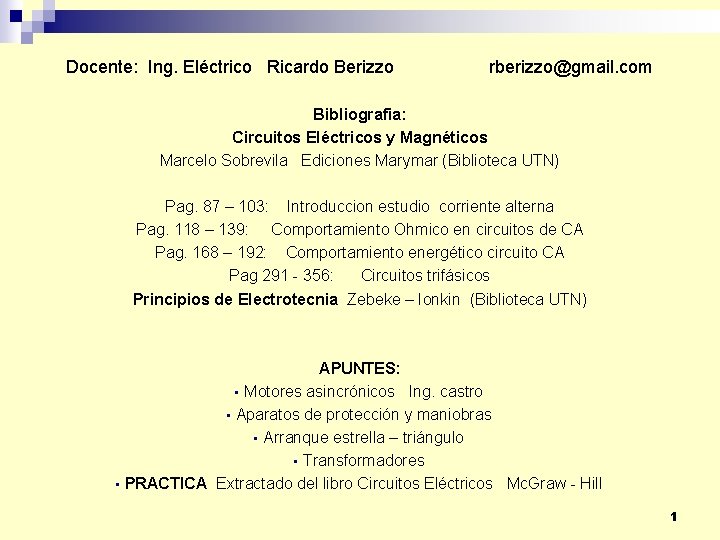 Docente: Ing. Eléctrico Ricardo Berizzo rberizzo@gmail. com Bibliografia: Circuitos Eléctricos y Magnéticos Marcelo Sobrevila
