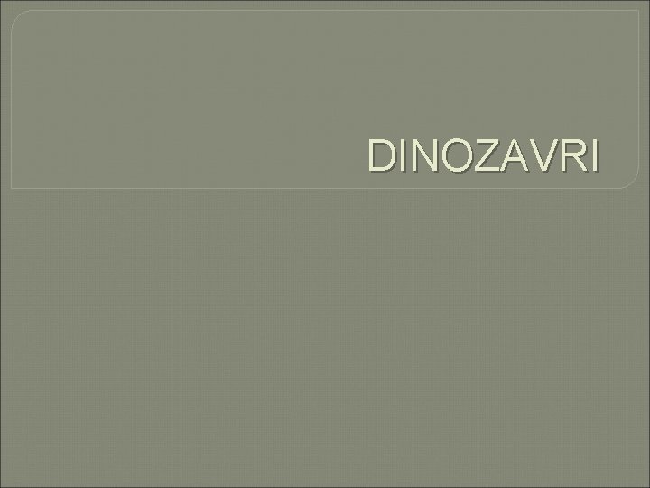 DINOZAVRI 