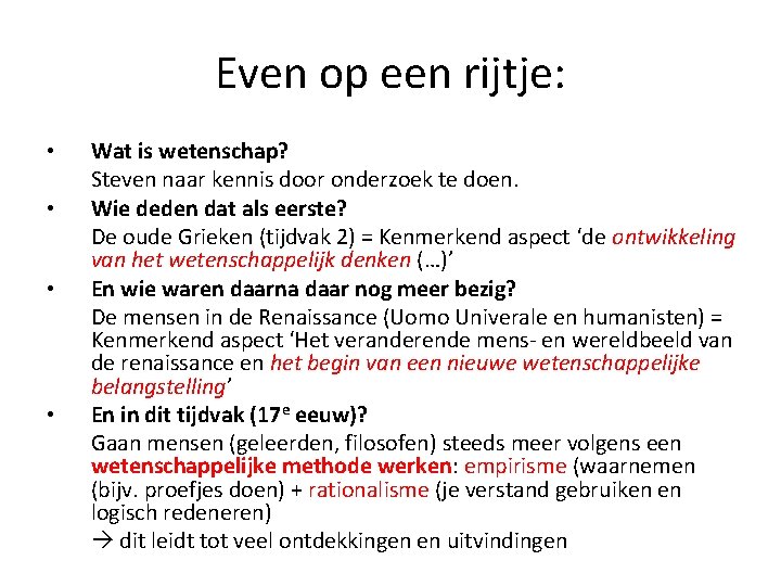 Even op een rijtje: • • Wat is wetenschap? Steven naar kennis door onderzoek