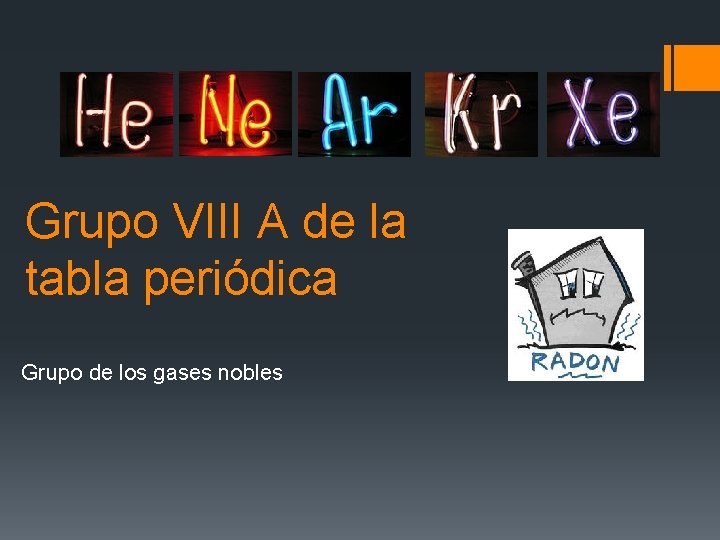 Grupo VIII A de la tabla periódica Grupo de los gases nobles 