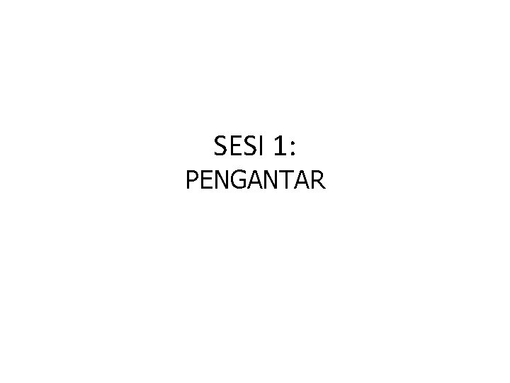 SESI 1: PENGANTAR 