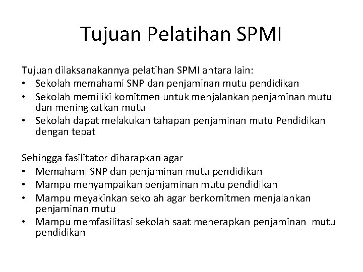 Tujuan Pelatihan SPMI Tujuan dilaksanakannya pelatihan SPMI antara lain: • Sekolah memahami SNP dan