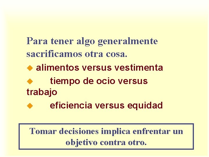 Para tener algo generalmente sacrificamos otra cosa. alimentos versus vestimenta u tiempo de ocio