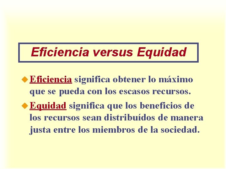 Eficiencia versus Equidad u Eficiencia significa obtener lo máximo que se pueda con los