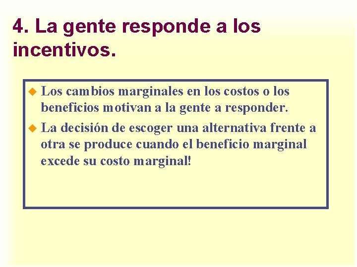 4. La gente responde a los incentivos. u Los cambios marginales en los costos