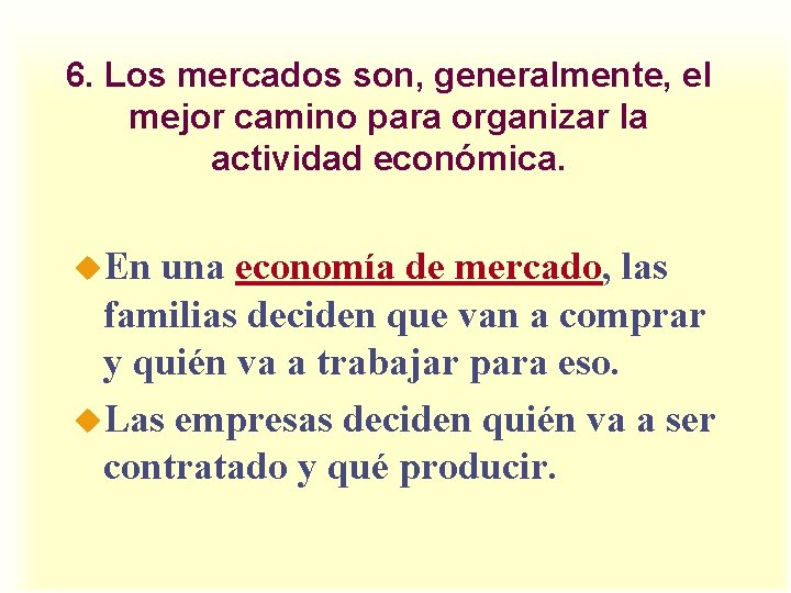 6. Los mercados son, generalmente, el mejor camino para organizar la actividad económica. u.