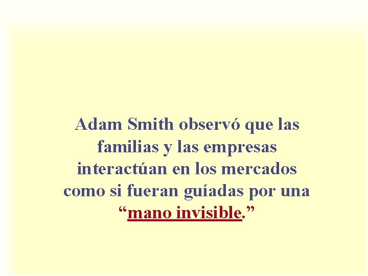 Adam Smith observó que las familias y las empresas interactúan en los mercados como