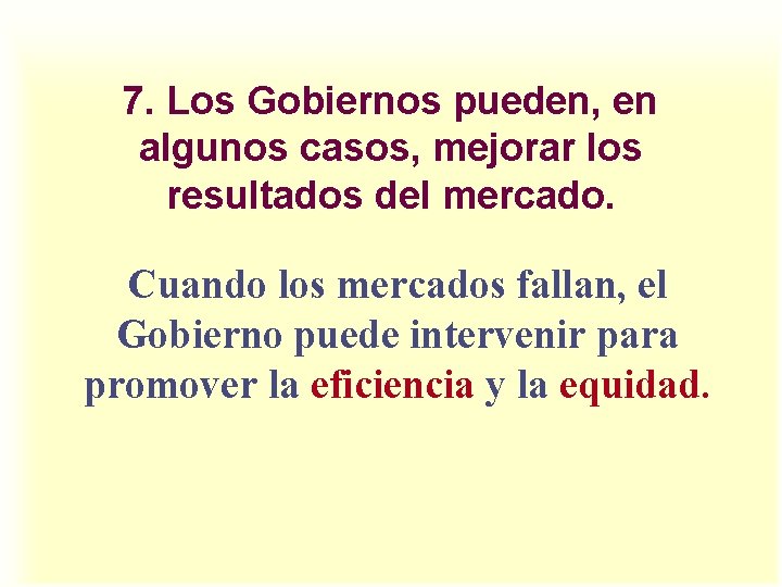 7. Los Gobiernos pueden, en algunos casos, mejorar los resultados del mercado. Cuando los