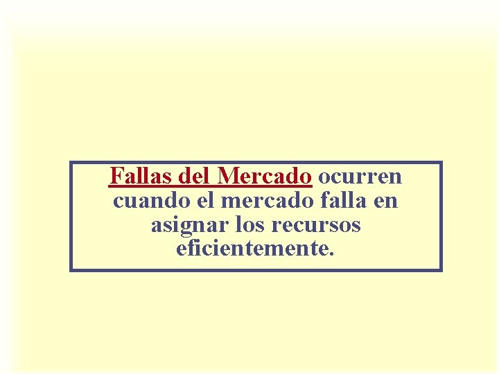 Fallas del Mercado ocurren cuando el mercado falla en asignar los recursos eficientemente. 