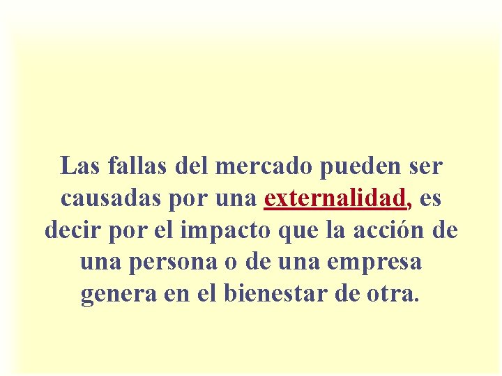 Las fallas del mercado pueden ser causadas por una externalidad, es decir por el