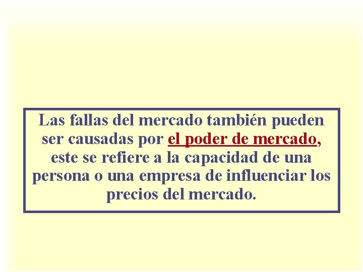 Las fallas del mercado también pueden ser causadas por el poder de mercado, este