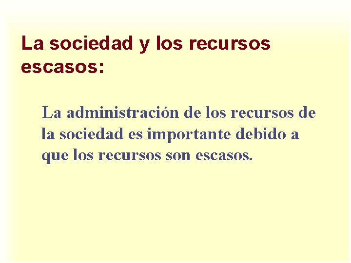 La sociedad y los recursos escasos: La administración de los recursos de la sociedad