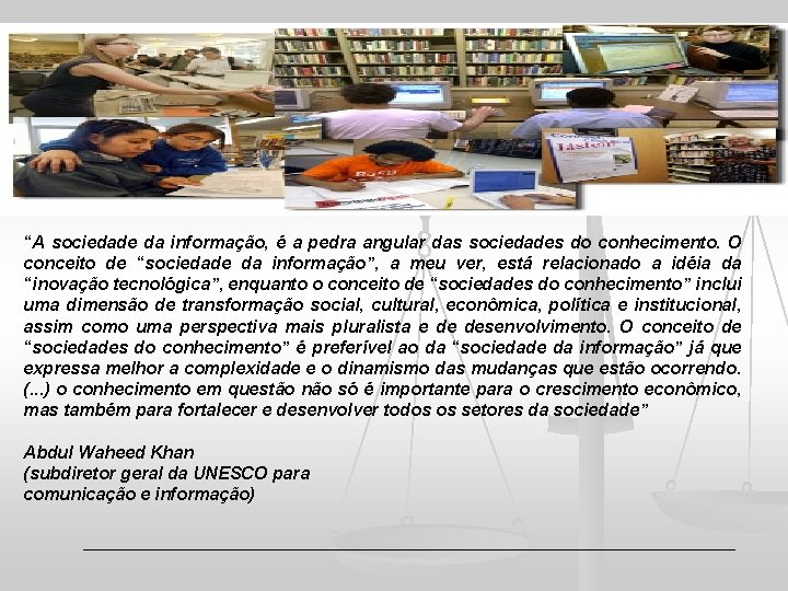 “A sociedade da informação, é a pedra angular das sociedades do conhecimento. O conceito