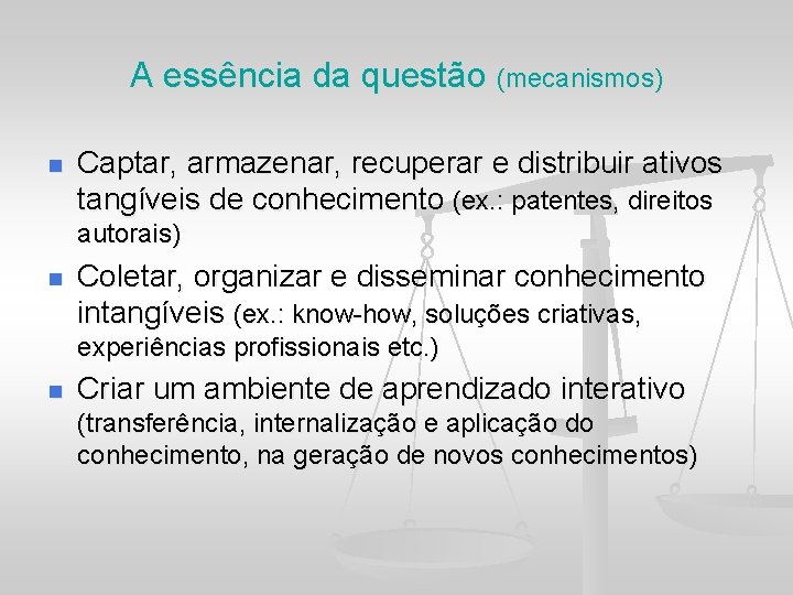 A essência da questão (mecanismos) n Captar, armazenar, recuperar e distribuir ativos tangíveis de