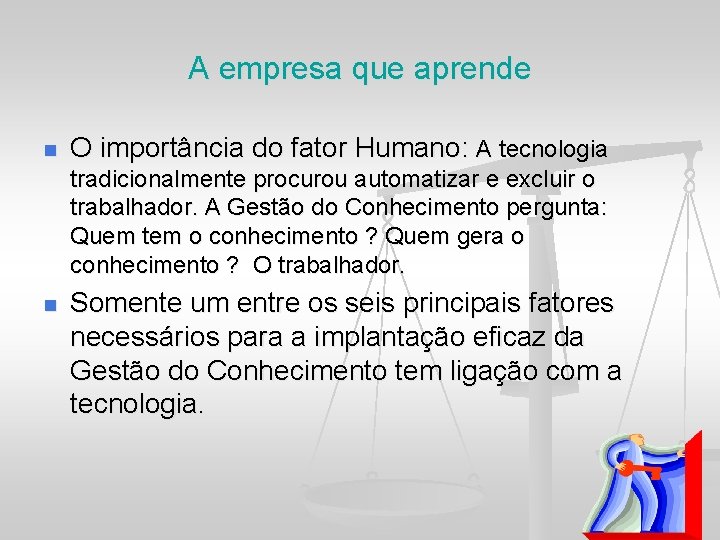 A empresa que aprende n O importância do fator Humano: A tecnologia tradicionalmente procurou