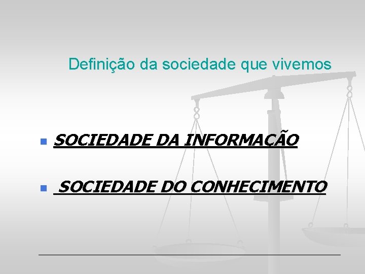 Definição da sociedade que vivemos n n SOCIEDADE DA INFORMAÇÃO SOCIEDADE DO CONHECIMENTO 