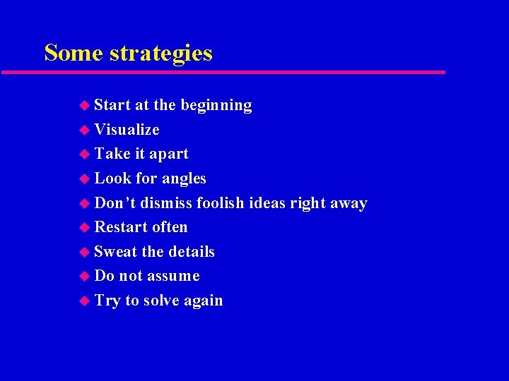 Some strategies u Start at the beginning u Visualize u Take it apart u