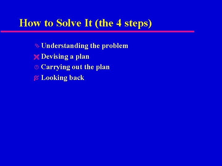 How to Solve It (the 4 steps) Ê Understanding Ë Devising the problem a