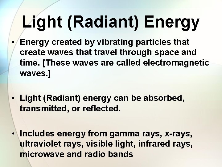 Light (Radiant) Energy • Energy created by vibrating particles that create waves that travel