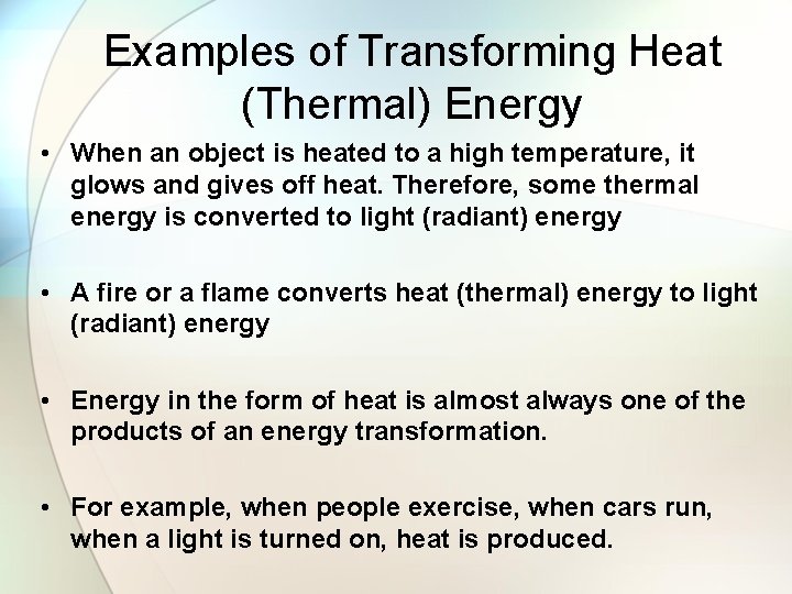 Examples of Transforming Heat (Thermal) Energy • When an object is heated to a