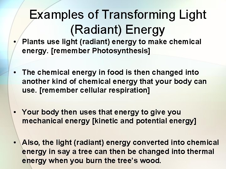 Examples of Transforming Light (Radiant) Energy • Plants use light (radiant) energy to make