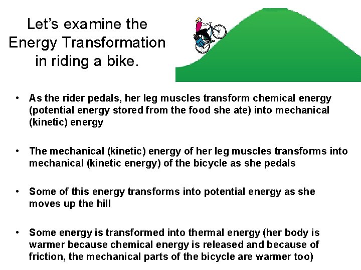 Let’s examine the Energy Transformation in riding a bike. • As the rider pedals,