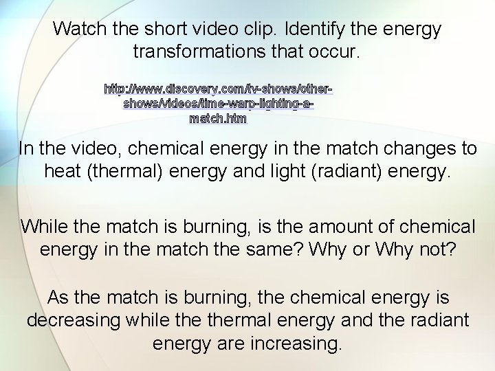 Watch the short video clip. Identify the energy transformations that occur. http: //www. discovery.