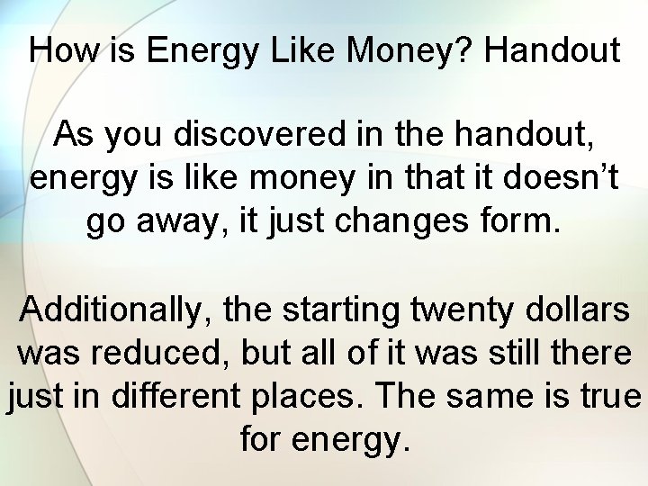 How is Energy Like Money? Handout As you discovered in the handout, energy is