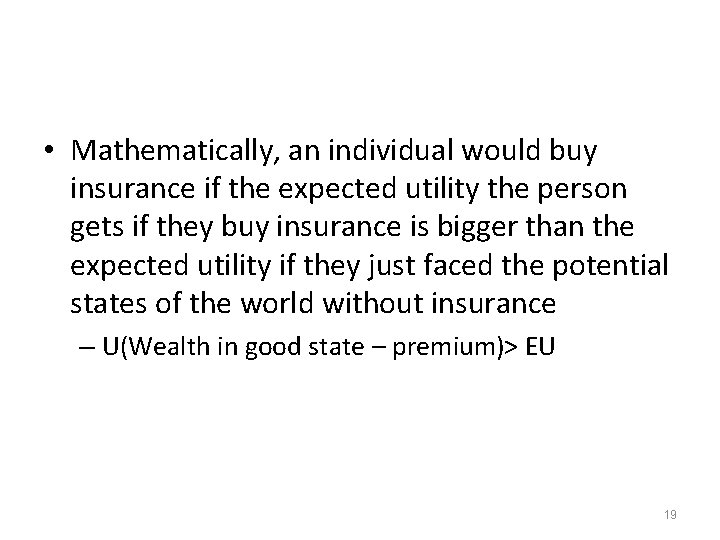  • Mathematically, an individual would buy insurance if the expected utility the person