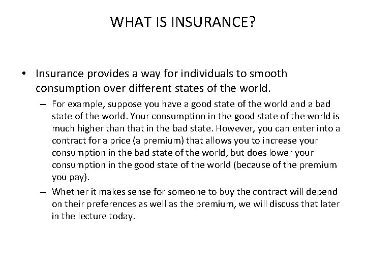 WHAT IS INSURANCE? • Insurance provides a way for individuals to smooth consumption over