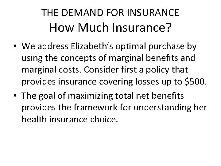 THE DEMAND FOR INSURANCE How Much Insurance? • We address Elizabeth’s optimal purchase by