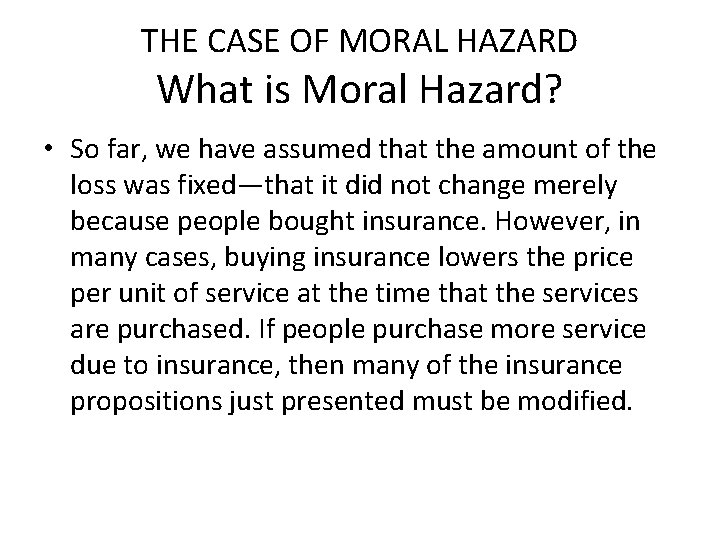 THE CASE OF MORAL HAZARD What is Moral Hazard? • So far, we have