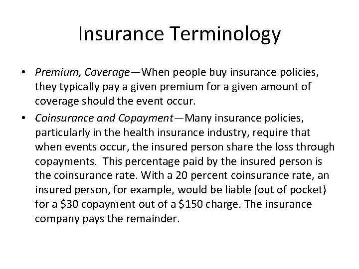 Insurance Terminology • Premium, Coverage—When people buy insurance policies, they typically pay a given
