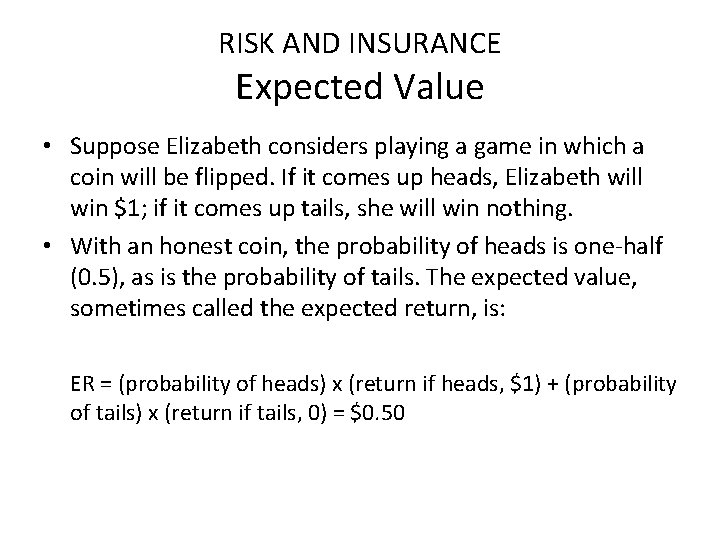 RISK AND INSURANCE Expected Value • Suppose Elizabeth considers playing a game in which
