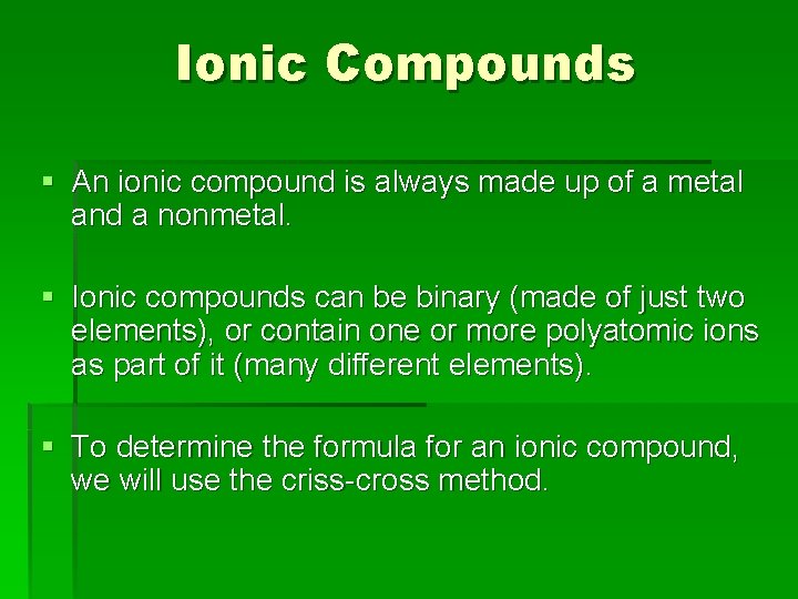 Ionic Compounds § An ionic compound is always made up of a metal and