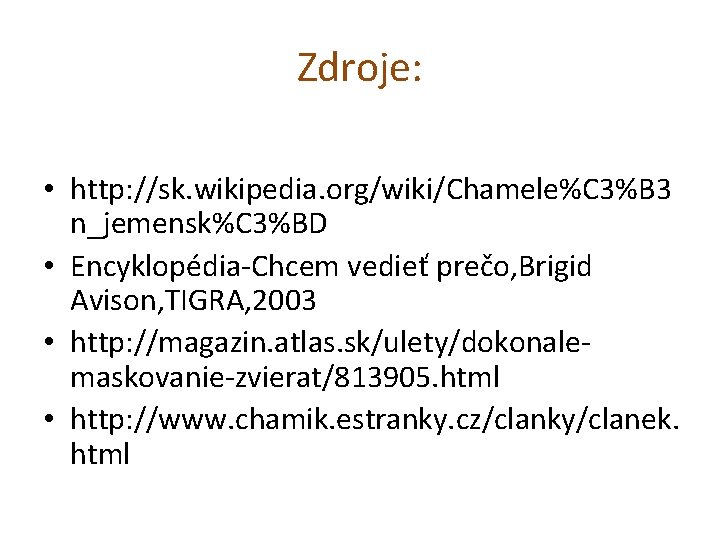 Zdroje: • http: //sk. wikipedia. org/wiki/Chamele%C 3%B 3 n_jemensk%C 3%BD • Encyklopédia-Chcem vedieť prečo,