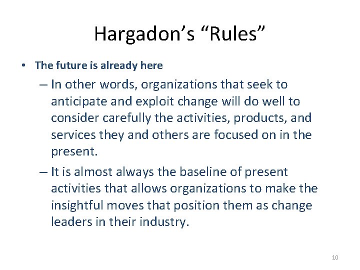 Hargadon’s “Rules” • The future is already here – In other words, organizations that