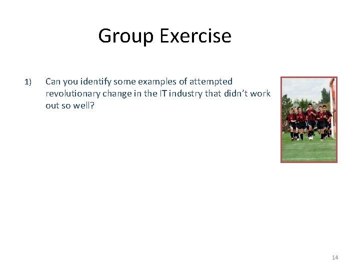 Group Exercise 1) Can you identify some examples of attempted revolutionary change in the
